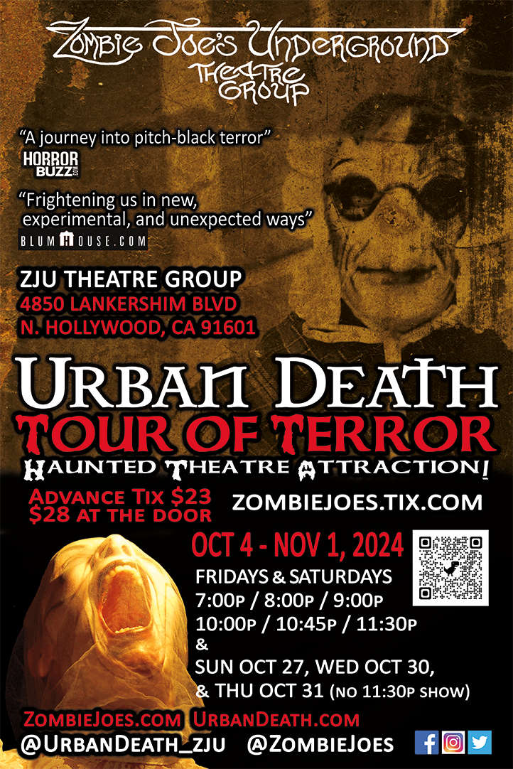 URBAN DEATH Tour of Terror  Haunted Theatre Attraction Every Friday & Saturday 7pm/8pm/9pm/10pm/10:45pm/11:30pm GET YO TIX AT ZombieJoes.TIX.com